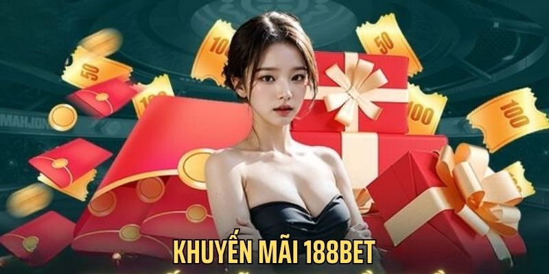 Tại Sao Nên Tham Gia Khuyến Mãi Tại 188BET