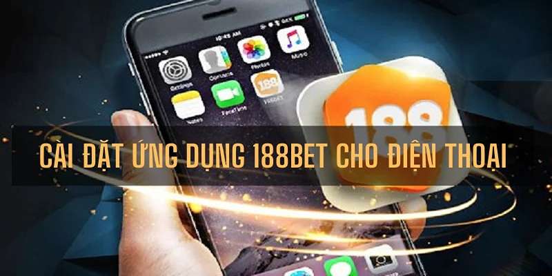 Hướng dẫn tải và cài đặt ứng dụng 188BET trên điện thoại di động